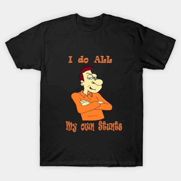 I do my own stunts T-Shirt by KJKlassiks